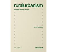 Ruralurbanism. Progettare paesaggi produttivi - [Cratera]