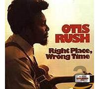 Rush, Otis - Right Place Wrong Time