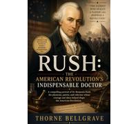 Rush: The American Revolution’s Indispensable Doctor: A compelling portrait of Dr. Benjamin Rush, the physician, patriot, and reformer whose courage and ideas helped shape the American Revolution.
