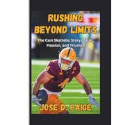 Rushing Beyond Limits: The Cam Skattebo Story of Grit, Passion, and Triumph