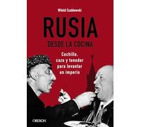 Rusia desde la cocina. Cuchillo, cazo y tenedor para levantar un imperio