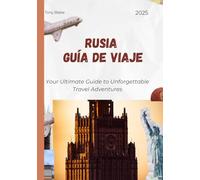 RUSIA GUÍA DE VIAJE 2025: Una Rusia integral Descubrimiento: alojamiento, mejores épocas para visitar, atracciones imprescindibles, ciudades principales e información de viaje esencial.