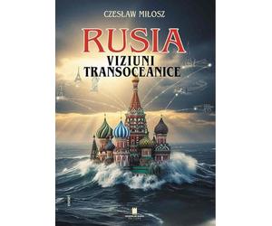 Rusia. Viziuni transoceanice - Czeslaw Milosz, Editie in limba romana