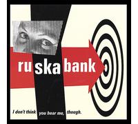 Ruskabank - I Don't Think You Hear Me Though