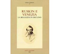 Ruskin e Venezia. La bellezza in declino