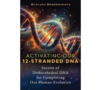 Ruslana Remennikova Activating Our 12-Stranded DNA (Tascabile)