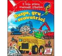 Ruspe, gru e scavatrici. Il mio primo manuale creativo. Con adesivi. Ediz. illustrata