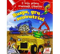 Ruspe, gru e scavatrici. Il mio primo manuale creativo. Con adesivi. Ediz. illustrata