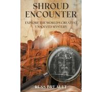 Shroud Encounter: Explore the World's Greatest Unsolved Mystery