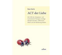 Russ Harris Chr ACT der Liebe: Mit Hilfe der Akzeptanz- und Commitme (Tascabile)