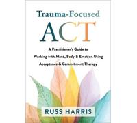 Russ Harris Trauma-Focused ACT (Tascabile)