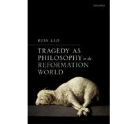 Russ Leo Tragedy as Philosophy in the Reformation World (Copertina rigida)