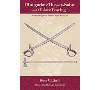 Russ Mitchell Hungarian Hussar Sabre and Fokos Fencing (Tascabile)