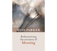 Russ Parker Rediscovering the Ministry of Blessing (Tascabile)