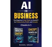 AI for Business: The Beginner's Fast Track to ChatGPT for Productivity, Profit, and Growth (2 books in 1)