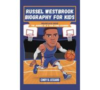 RUSSEL WESTBROOK BIOGRAPHY FOR KIDS: relentless drive: the journey of a true game-changer
