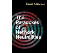 Russell A. Newman The Paradoxes of Network Neutralities (Tascabile)