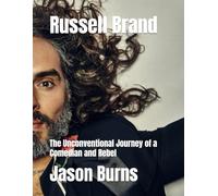 Russell Brand: The Unconventional Journey of a Comedian and Rebel