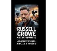 Russell Crowe: Grit with Purpose: How One Performer Turned Raw Emotion into Movie Magic