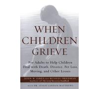 Russell Friedman John W James Matthews When Children Grieve (Tascabile)