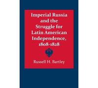 Russell H. Bart Imperial Russia and the Struggle for Latin American (Tascabile)