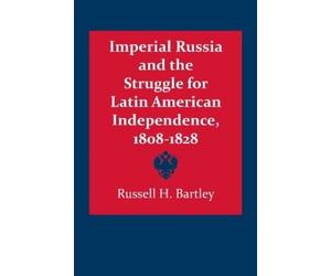 Russell H. Bart Imperial Russia and the Struggle for Latin American (Tascabile)