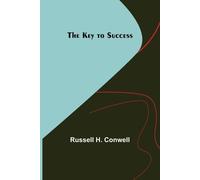 Russell H Conwell The Key to Success (Tascabile)