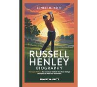 RUSSELL HENLEY BIOGRAPHY: Fairways of Glory: An American Golfer’s Rise from College Champion to PGA Tour Contender