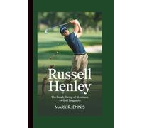 RUSSELL HENLEY: The Steady Swing of Greatness - A Golf Biography