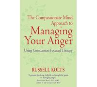 Russell Kolts The Compassionate Mind Approach to Managing Your Anger (Tascabile)