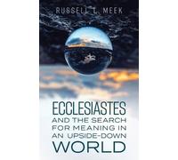 Russell L. Meek Ecclesiastes and the Search for Meaning in an Upside (Tascabile)