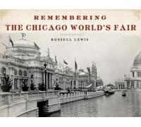 Russell Lewis Remembering the Chicago World's Fair (Tascabile) Remembering