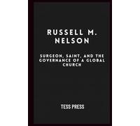 Russell M. Nelson: Surgeon, Saint, and the Governance of a Global Church