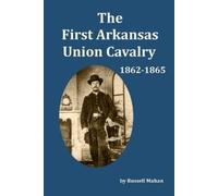Russell Mahan The First Arkansas Union Cavalry (Tascabile)