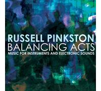 RUSSELL PINKSTON Balancing Acts - Music for Instruments & Electronic Sounds (CD)