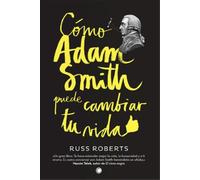 Russell Roberts Cómo Adam Smith puede cambiar tu vida (Tascabile)