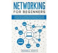 Networking for Beginners: An Easy Guide to Learning Computer Network Basics. Take Your First Step, Master Wireless Technology, the OSI Model, IP Subnetting, Routing Protocols and Internet Essentials.