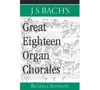 Russell Stinson J.S. Bach's Great Eighteen Organ Chorales (Tascabile)