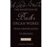 Russell Stinson The Reception of Bach's Organ Works from Mendelssohn (Tascabile)