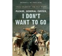 Russell W. Estlack Please, General Custer, I Don't Want to Go (Tascabile)