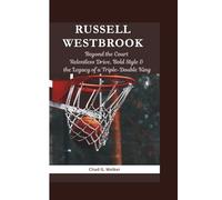 RUSSELL WESTBROOK: Beyond the Court -Relentless Drive, Bold Style, and the Legacy of a Triple-Double King
