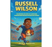 Russell Wilson: The Inspiring Life Story of a Super Bowl Champion Who Believed Anything Was Possible - A Motivational Children’s Biography About Courage, Teamwork, and Dreaming Big