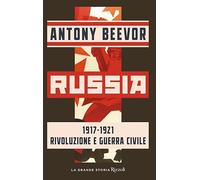 RUSSIA 1917-1921 RIVOLUZIONE E GUERRA CIVILE - BEEVOR ANTONY - Rizzoli