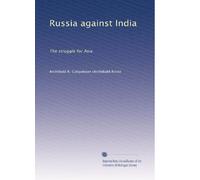 Russia against India; the struggle for Asia