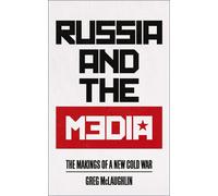 Russia and the Media: The Makings of a New Cold War - McLaughlin Greg