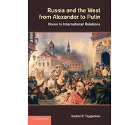 Russia and the West from Alexander to Putin: Honor In International Relati...