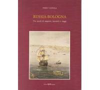 Russia-Bologna. Tre secoli di rapporti, incontri e viaggi