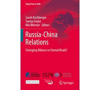 Russia-China Relations: Emerging Alliance or Eternal Rivals?