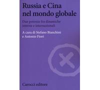 Russia e Cina nel mondo globale. Due potenze fra dinamiche interne e inter...