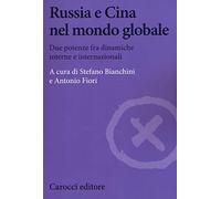 Russia e Cina nel mondo globale. Due potenze fra dinamiche interne e internazionali